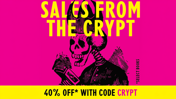 A bold black linocut illustration of a skeleton in a crown and coat reads a book against a hot pink and yellow background. Text reads SALES FROM THE CRYPT 40% OFF* with code CRYPT  *select titles